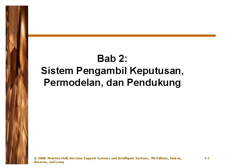 Bab 2: Sistem Pengambil Keputusan, Permodelan, dan Pendukung © 2008 Prentice Hall, Decision Support