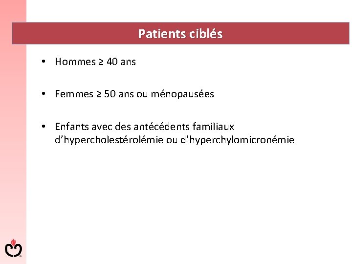 Patients ciblés • Hommes ≥ 40 ans • Femmes ≥ 50 ans ou ménopausées