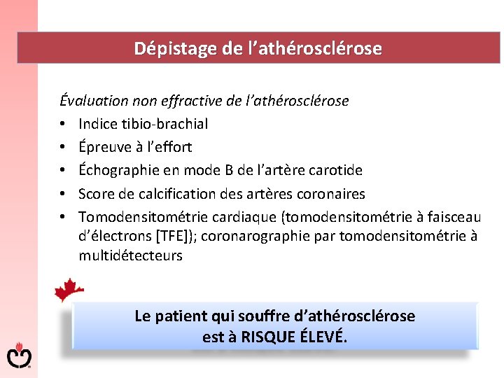 Dépistage de l’athérosclérose Évaluation non effractive de l’athérosclérose • Indice tibio brachial • Épreuve