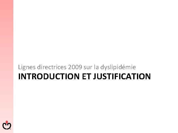 Lignes directrices 2009 sur la dyslipidémie INTRODUCTION ET JUSTIFICATION 