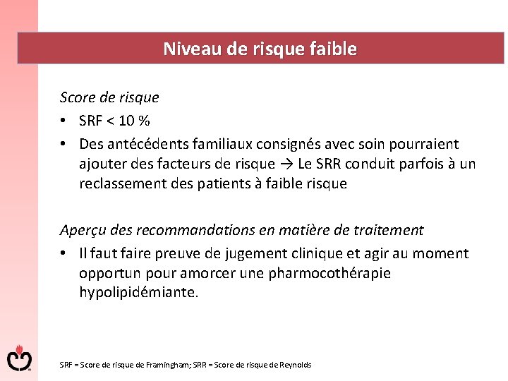 Niveau de risque faible Score de risque • SRF < 10 % • Des