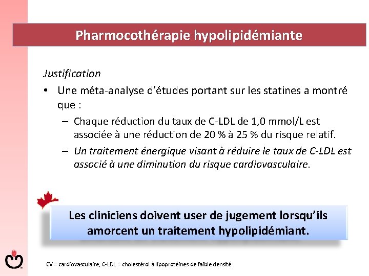 Pharmocothérapie hypolipidémiante Justification • Une méta analyse d’études portant sur les statines a montré