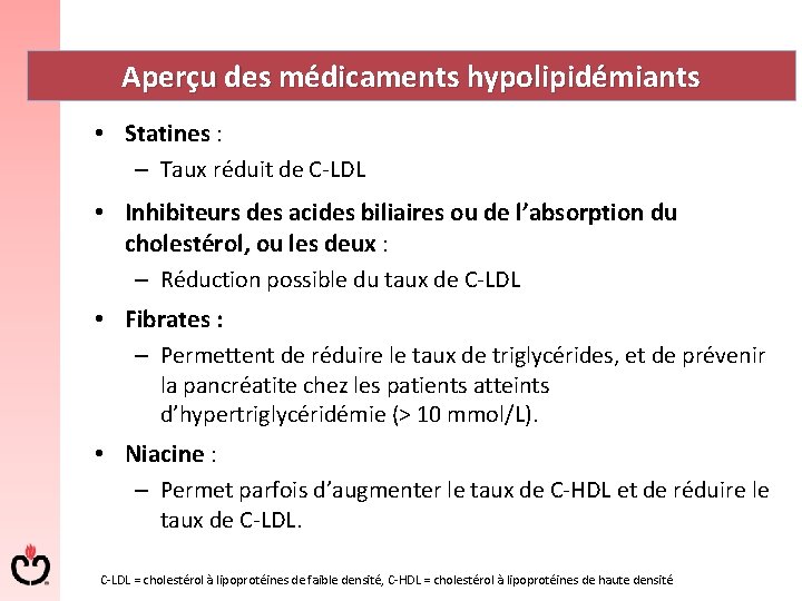 Aperçu des médicaments hypolipidémiants • Statines : – Taux réduit de C LDL •