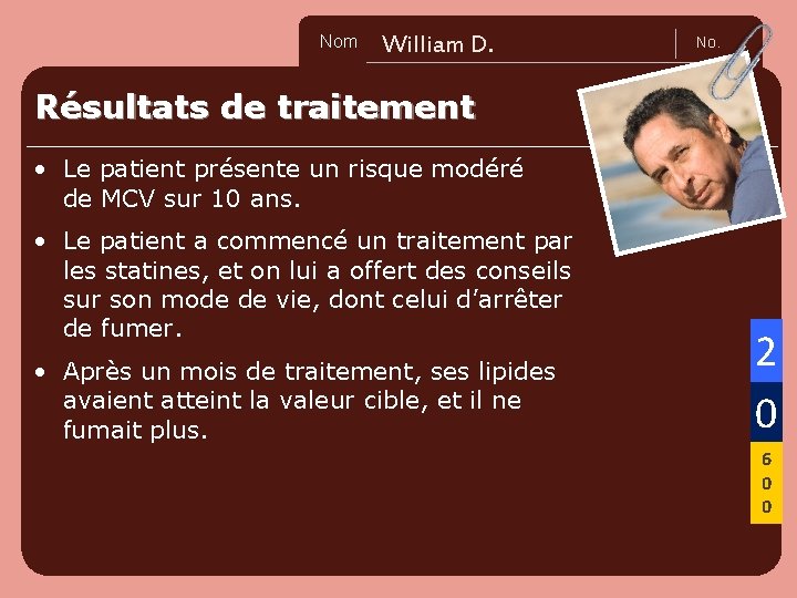 Nom Name William D. No. Résultats de traitement • Le patient présente un risque