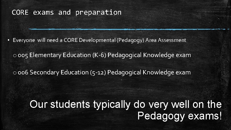 CORE exams and preparation ▪ Everyone will need a CORE Developmental (Pedagogy) Area Assessment CORE exams and preparation ▪ Everyone will need a CORE Developmental (Pedagogy) Area Assessment