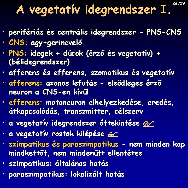 A vegetatív idegrendszer I. 26/29 • perifériás és centrális idegrendszer - PNS-CNS • CNS: