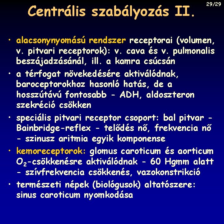 Centrális szabályozás II. 29/29 • alacsonynyomású rendszer receptorai (volumen, v. pitvari receptorok): v. cava