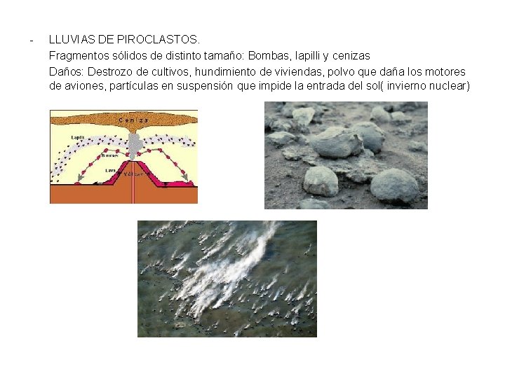 - LLUVIAS DE PIROCLASTOS. Fragmentos sólidos de distinto tamaño: Bombas, lapilli y cenizas Daños: - LLUVIAS DE PIROCLASTOS. Fragmentos sólidos de distinto tamaño: Bombas, lapilli y cenizas Daños: