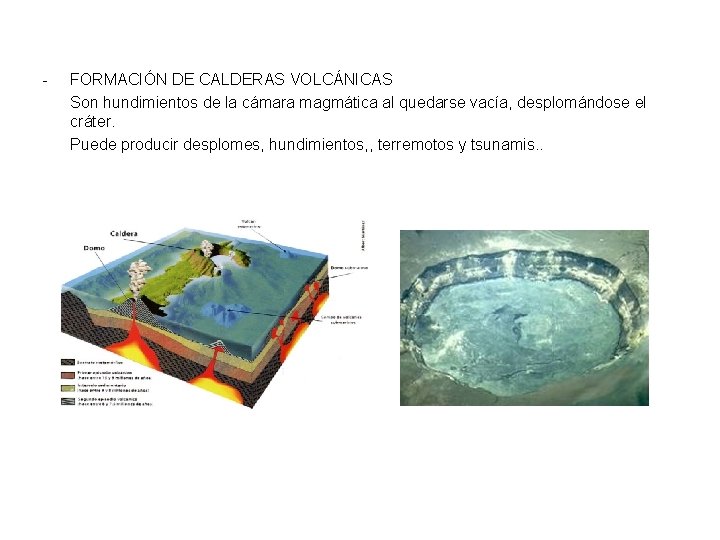 - FORMACIÓN DE CALDERAS VOLCÁNICAS Son hundimientos de la cámara magmática al quedarse vacía, - FORMACIÓN DE CALDERAS VOLCÁNICAS Son hundimientos de la cámara magmática al quedarse vacía,