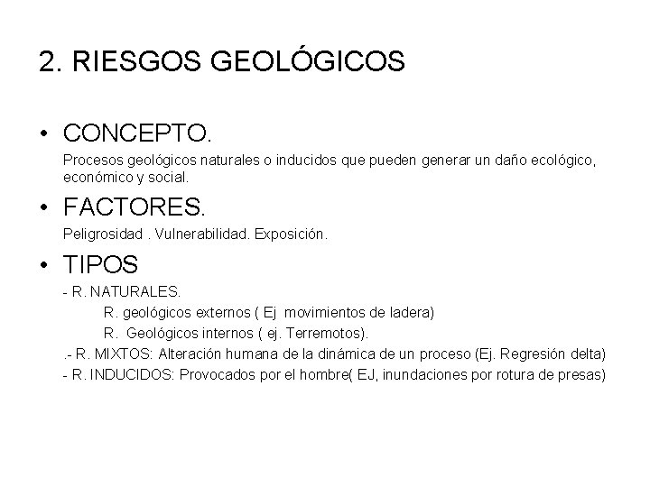 2. RIESGOS GEOLÓGICOS • CONCEPTO. Procesos geológicos naturales o inducidos que pueden generar un 2. RIESGOS GEOLÓGICOS • CONCEPTO. Procesos geológicos naturales o inducidos que pueden generar un