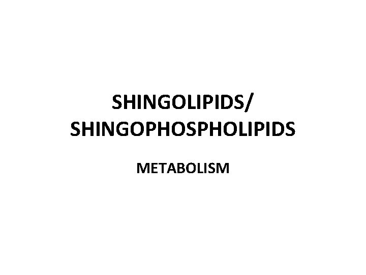 SHINGOLIPIDS/ SHINGOPHOSPHOLIPIDS METABOLISM 