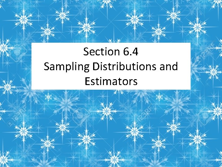 Section 6. 4 Sampling Distributions and Estimators 