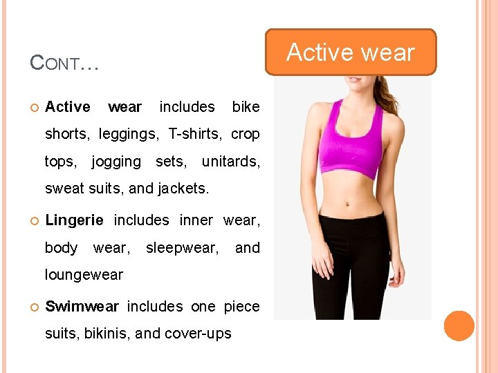 CONT… Active wear includes bike shorts, leggings, T-shirts, crop tops, jogging sets, unitards, sweat
