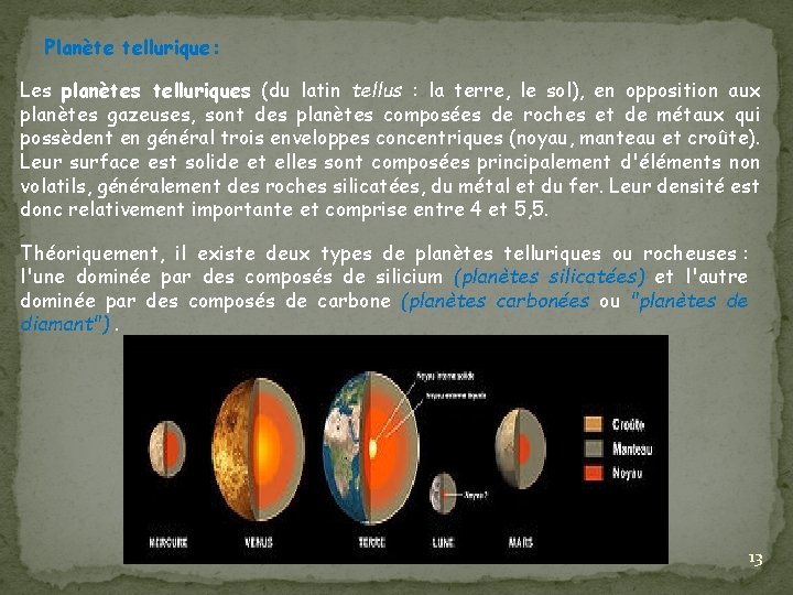 Planète tellurique: Les planètes telluriques (du latin tellus : la terre, le sol), en