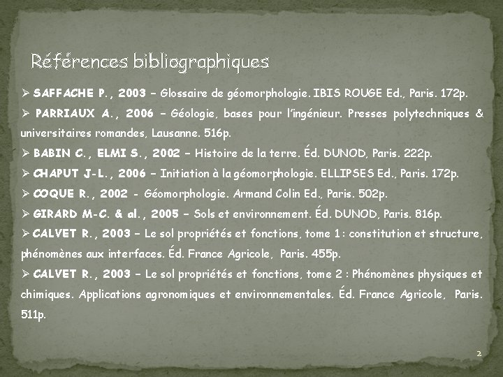 Références bibliographiques Ø SAFFACHE P. , 2003 – Glossaire de géomorphologie. IBIS ROUGE Ed.