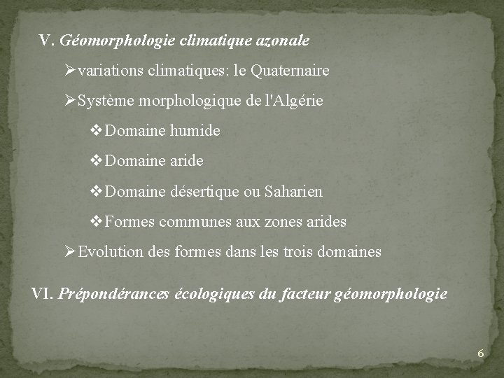 V. Géomorphologie climatique azonale Øvariations climatiques: le Quaternaire ØSystème morphologique de l'Algérie v. Domaine