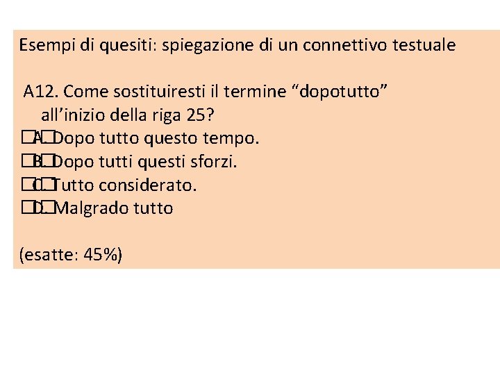 Esempi di quesiti: spiegazione di un connettivo testuale A 12. Come sostituiresti il termine Esempi di quesiti: spiegazione di un connettivo testuale A 12. Come sostituiresti il termine