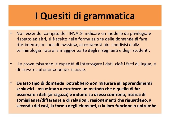 I Quesiti di grammatica • Non essendo compito dell’INVALSI indicare un modello da privilegiare I Quesiti di grammatica • Non essendo compito dell’INVALSI indicare un modello da privilegiare