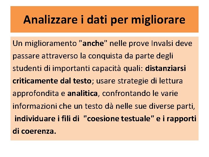 Analizzare i dati per migliorare Un miglioramento "anche" nelle prove Invalsi deve passare attraverso Analizzare i dati per migliorare Un miglioramento "anche" nelle prove Invalsi deve passare attraverso