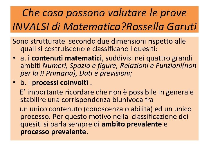 Che cosa possono valutare le prove INVALSI di Matematica? Rossella Garuti Sono strutturate secondo Che cosa possono valutare le prove INVALSI di Matematica? Rossella Garuti Sono strutturate secondo