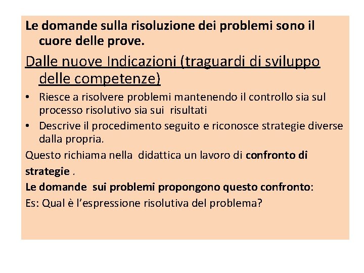 Le domande sulla risoluzione dei problemi sono il cuore delle prove. Dalle nuove Indicazioni Le domande sulla risoluzione dei problemi sono il cuore delle prove. Dalle nuove Indicazioni