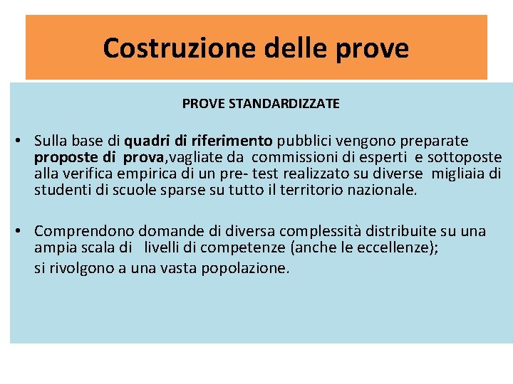 Costruzione delle prove PROVE STANDARDIZZATE • Sulla base di quadri di riferimento pubblici vengono Costruzione delle prove PROVE STANDARDIZZATE • Sulla base di quadri di riferimento pubblici vengono
