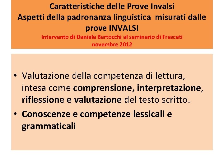 Caratteristiche delle Prove Invalsi Aspetti della padronanza linguistica misurati dalle prove INVALSI Intervento di Caratteristiche delle Prove Invalsi Aspetti della padronanza linguistica misurati dalle prove INVALSI Intervento di