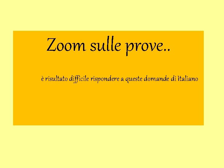 Zoom sulle prove. . è risultato difficile rispondere a queste domande di Italiano Zoom sulle prove. . è risultato difficile rispondere a queste domande di Italiano