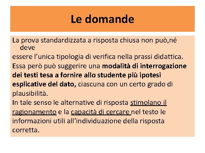 Le domande La prova standardizzata a risposta chiusa non può, né deve essere l’unica Le domande La prova standardizzata a risposta chiusa non può, né deve essere l’unica