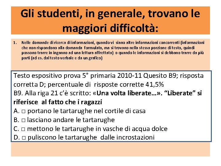 Gli studenti, in generale, trovano le maggiori difficoltà: 1. Nelle domande di ricerca di Gli studenti, in generale, trovano le maggiori difficoltà: 1. Nelle domande di ricerca di