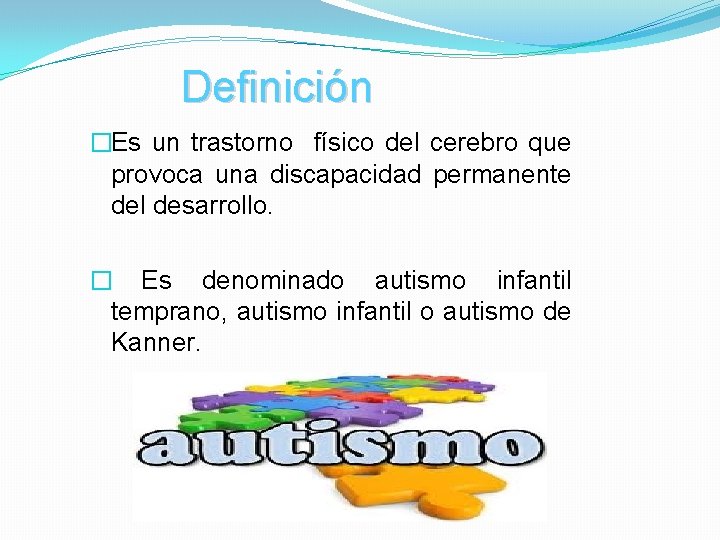 Definición �Es un trastorno físico del cerebro que provoca una discapacidad permanente del desarrollo.