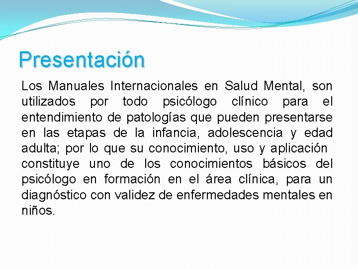 Presentación Los Manuales Internacionales en Salud Mental, son utilizados por todo psicólogo clínico para