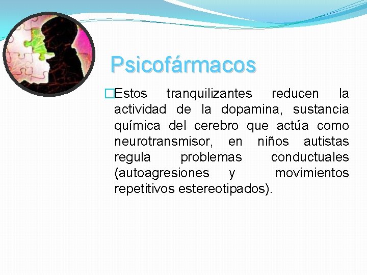 Psicofármacos �Estos tranquilizantes reducen la actividad de la dopamina, sustancia química del cerebro que