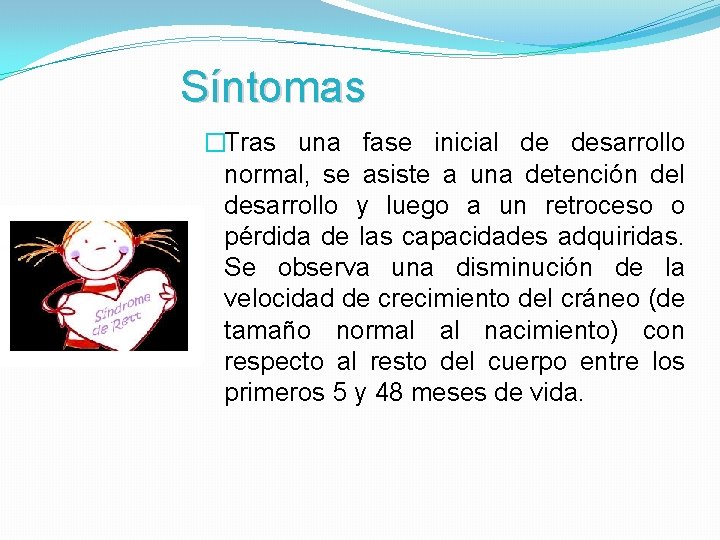 Síntomas �Tras una fase inicial de desarrollo normal, se asiste a una detención del