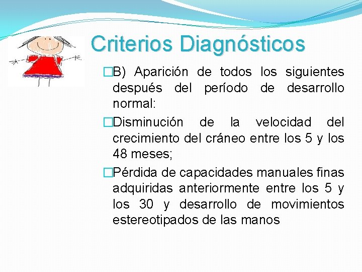 Criterios Diagnósticos �B) Aparición de todos los siguientes después del período de desarrollo normal: