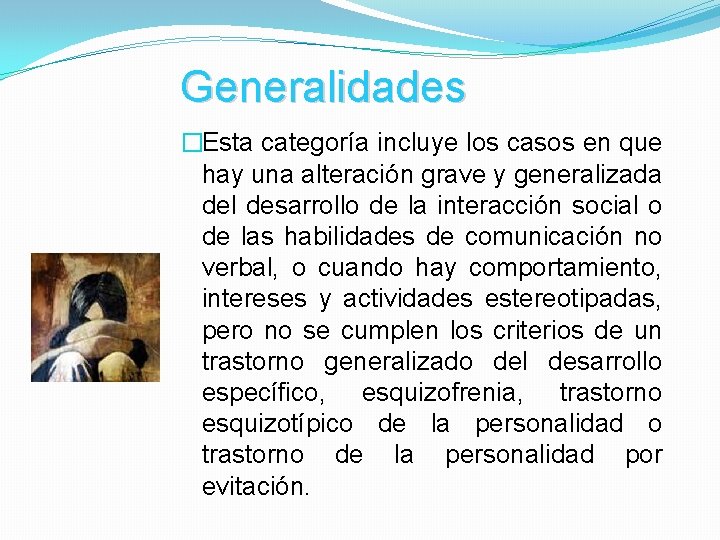 Generalidades �Esta categoría incluye los casos en que hay una alteración grave y generalizada