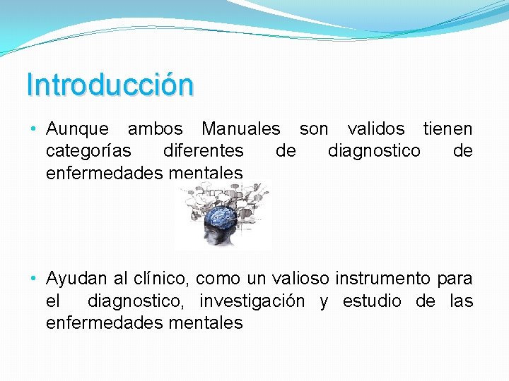 Introducción • Aunque ambos Manuales son validos tienen categorías diferentes de diagnostico de enfermedades