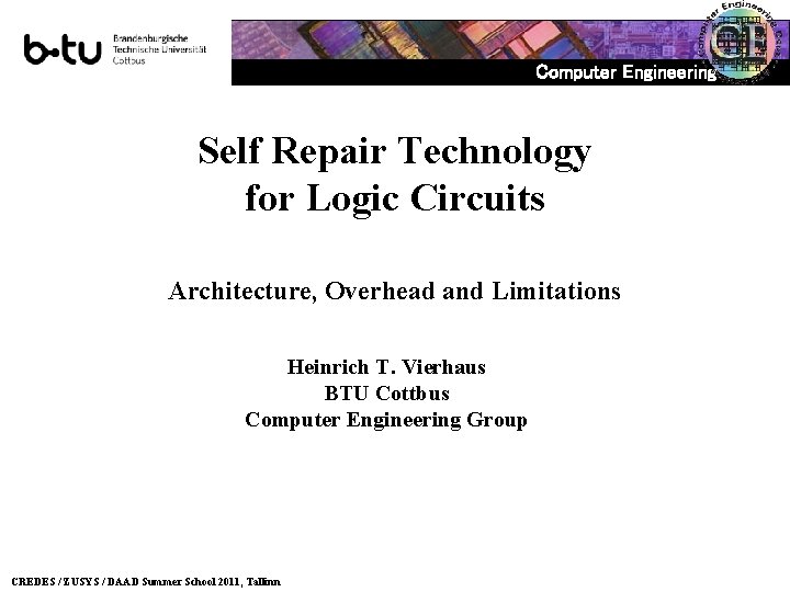 Computer Engineering Self Repair Technology for Logic Circuits Architecture, Overhead and Limitations Heinrich T.