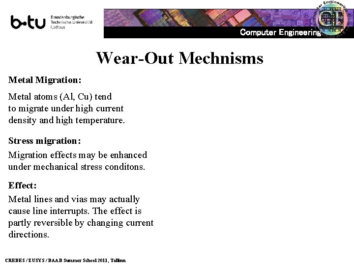 Computer Engineering Wear-Out Mechnisms Metal Migration: Metal atoms (Al, Cu) tend to migrate under