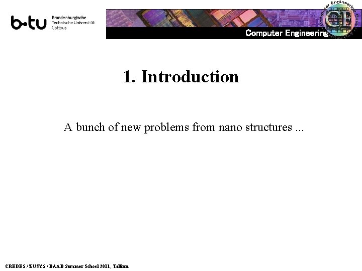 Computer Engineering 1. Introduction A bunch of new problems from nano structures. . .