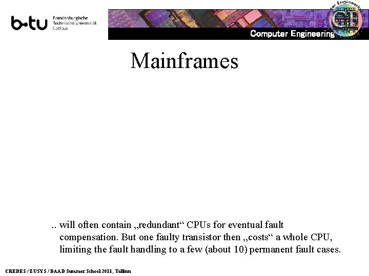 Computer Engineering Mainframes . . will often contain „redundant“ CPUs for eventual fault compensation.