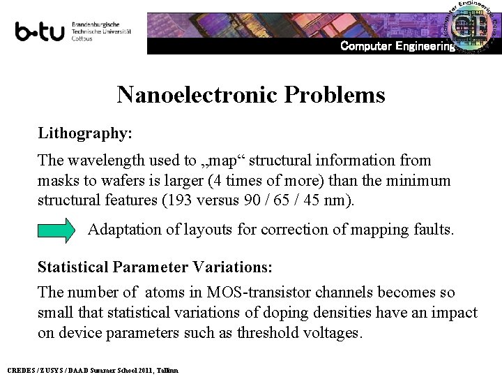 Computer Engineering Nanoelectronic Problems Lithography: The wavelength used to „map“ structural information from masks