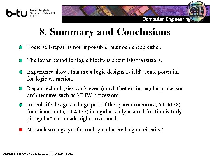 Computer Engineering 8. Summary and Conclusions Logic self-repair is not impossible, but noch cheap