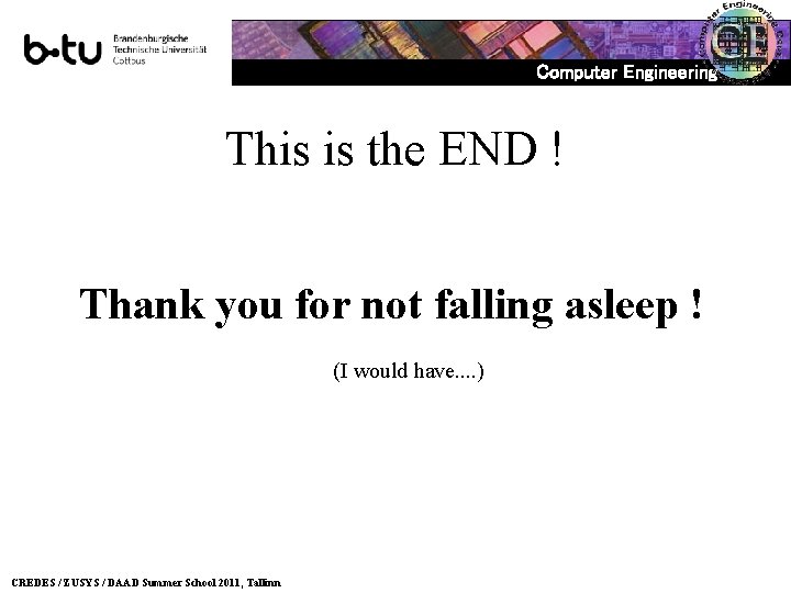 Computer Engineering This is the END ! Thank you for not falling asleep !