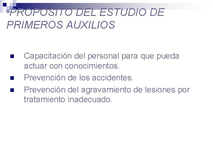 PROPÓSITO DEL ESTUDIO DE PRIMEROS AUXILIOS n n n Capacitación del personal para que