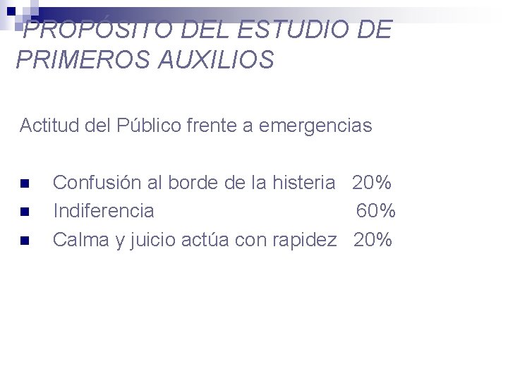 PROPÓSITO DEL ESTUDIO DE PRIMEROS AUXILIOS Actitud del Público frente a emergencias n n