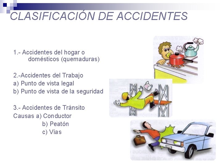 CLASIFICACIÓN DE ACCIDENTES 1. - Accidentes del hogar o domésticos (quemaduras) 2. -Accidentes del
