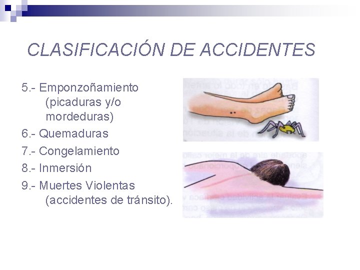 CLASIFICACIÓN DE ACCIDENTES 5. - Emponzoñamiento (picaduras y/o mordeduras) 6. - Quemaduras 7. -