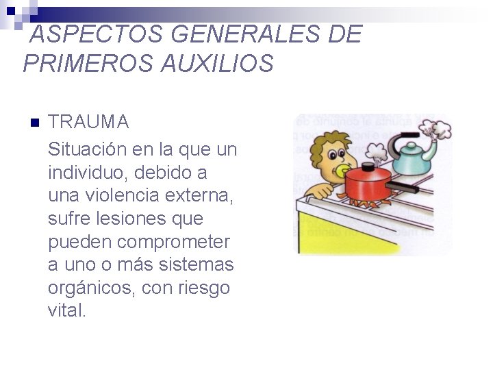 ASPECTOS GENERALES DE PRIMEROS AUXILIOS n TRAUMA Situación en la que un individuo, debido