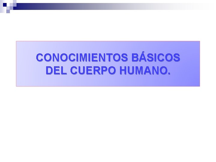 CONOCIMIENTOS BÁSICOS DEL CUERPO HUMANO. 